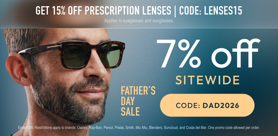 Fathers Day Sale - 7% Off sitewide or 15% Off prescription lenses